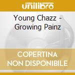 Young Chazz - Growing Painz cd musicale di Young Chazz
