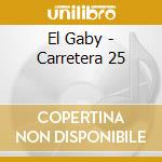 El Gaby - Carretera 25 cd
