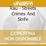 Rau - Streets Crimes And Strife cd