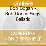 Bob Dogan - Bob Dogan Sings Ballads cd