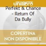 Perfekt & Chance - Return Of Da Bully cd