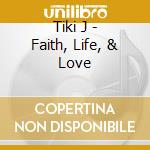 Tiki J - Faith, Life, & Love cd