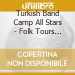 Turkish Band Camp All Stars - Folk Tours Greatest Hits 1 cd