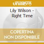 Lily Wilson - Right Time cd musicale di Lily Wilson