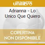 Adrianna - Lo Unico Que Quiero cd
