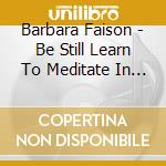 Barbara Faison - Be Still Learn To Meditate In 10 Minutes A Day cd