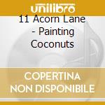 11 Acorn Lane - Painting Coconuts cd