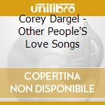 Corey Dargel - Other People'S Love Songs cd