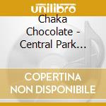 Chaka Chocolate - Central Park Forever cd musicale di Chaka Chocolate