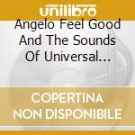 Angelo Feel Good And The Sounds Of Universal Connection - Malotic Grooves cd