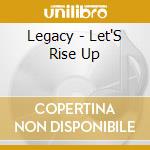 Legacy - Let'S Rise Up cd musicale di Legacy