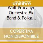 Walt Procanyn Orchestra Big Band & Polka - On Broadway cd