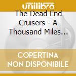 The Dead End Cruisers - A Thousand Miles Of Whiskey And Sin cd musicale di The Dead End Cruisers