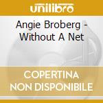 Angie Broberg - Without A Net cd