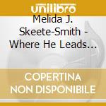 Melida J. Skeete-Smith - Where He Leads Me cd