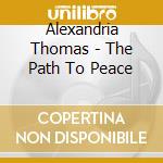 Alexandria Thomas - The Path To Peace cd musicale di Alexandria Thomas