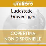 Lucidstatic - Gravedigger cd musicale di LUCIDSTATIC