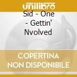 Sid - One - Gettin' Nvolved cd musicale di Sid