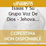Isaias Y Su Grupo Voz De Dios - Jehova Es Nuestro Rey cd