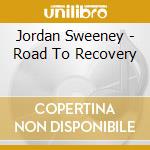 Jordan Sweeney - Road To Recovery cd