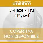 D-Haze - Tru 2 Myself cd