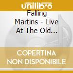 Falling Martins - Live At The Old Rock House cd