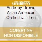 Anthony Brown Asian American Orchestra - Ten cd