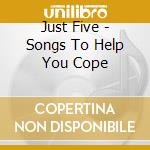 Just Five - Songs To Help You Cope cd