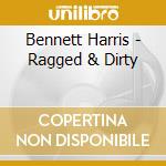Bennett Harris - Ragged & Dirty cd musicale di Bennett Harris