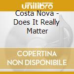Costa Nova - Does It Really Matter cd