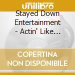 Stayed Down Entertainment - Actin' Like A Donkey cd