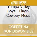Yampa Valley Boys - Playin' Cowboy Music cd musicale di Yampa Valley Boys