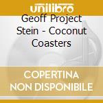 Geoff Project Stein - Coconut Coasters cd musicale di Geoff Project Stein