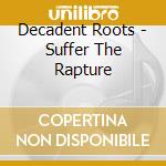 Decadent Roots - Suffer The Rapture
