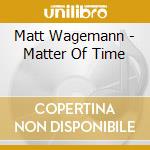 Matt Wagemann - Matter Of Time cd