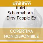 Kaleb Scharmahorn - Dirty People Ep cd