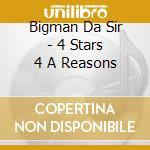 Bigman Da Sir - 4 Stars 4 A Reasons cd