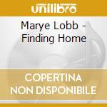 Marye Lobb - Finding Home cd musicale di Marye Lobb