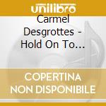 Carmel Desgrottes - Hold On To Jesus cd musicale di Carmel Desgrottes