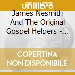 James Nesmith And The Original Gospel Helpers - The Road To Love cd