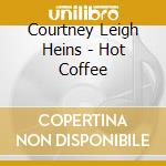Courtney Leigh Heins - Hot Coffee cd