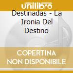 Destinadas - La Ironia Del Destino cd