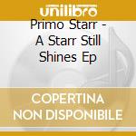 Primo Starr - A Starr Still Shines Ep cd musicale di Primo Starr