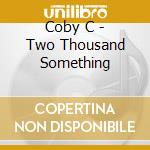Coby C - Two Thousand Something cd