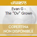 Evan G - The ''Ov'' Grown cd
