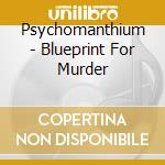 Psychomanthium - Blueprint For Murder cd musicale di Psychomanthium