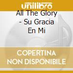 All The Glory - Su Gracia En Mi cd