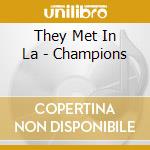 They Met In La - Champions cd musicale di They Met In La