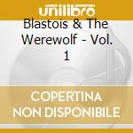Blastois & The Werewolf - Vol. 1