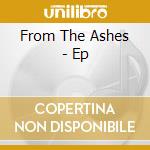 From The Ashes - Ep cd